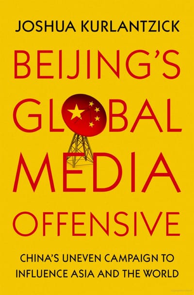 Beijing’s Global Media Offensive: China’s Uneven Campaign to Influence Asia and the World