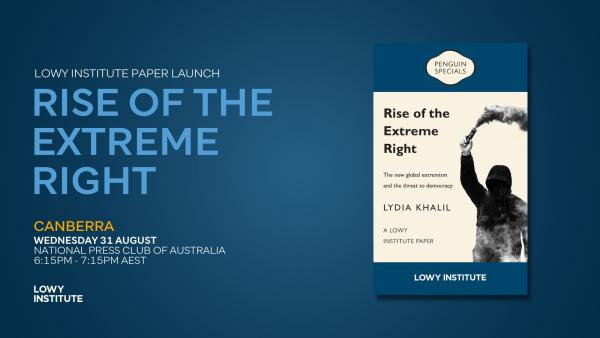 Lowy Institute Paper Launch: Rise of the Extreme Right by Lydia Khalil