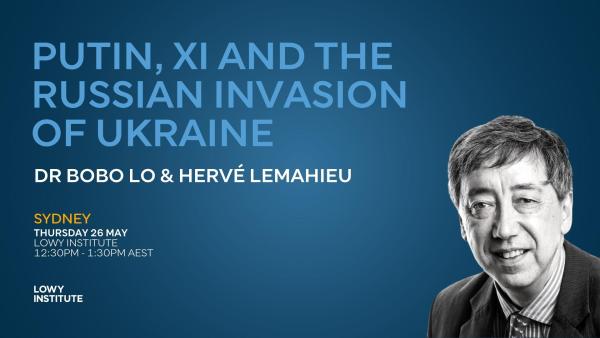 Putin, Xi and the Russian Invasion of Ukraine - Sydney and Canberra