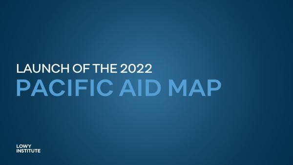 Aiding the Pacific in the time of Covid-19: Launch of the 2022 Pacific Aid Map update