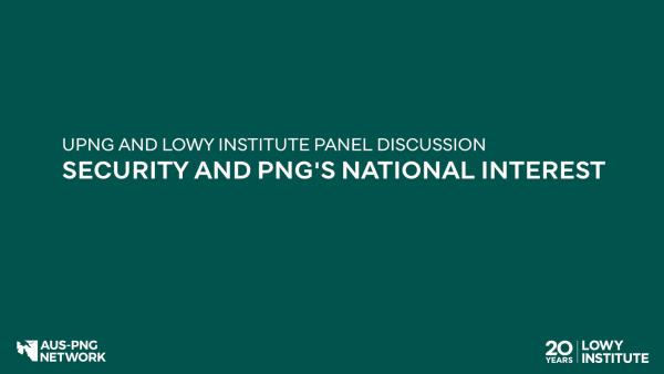 Security and PNG's national interest - an event by UPNG and Lowy Institute