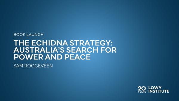 Book launch: The Echidna Strategy: Australia’s Search for Power and Peace