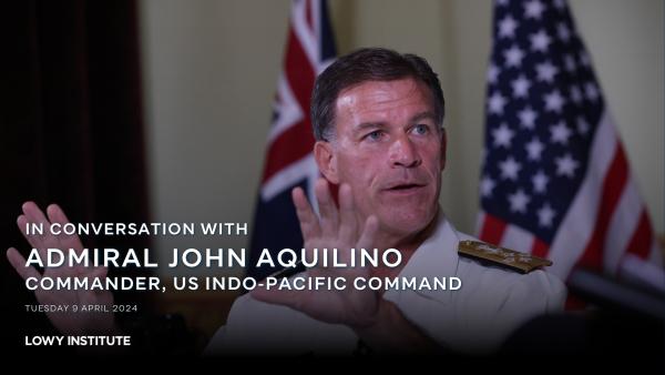 In conversation with Admiral John Aquilino, Commander, US Indo-Pacific Command